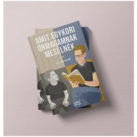 Thuróczy Bertalan:   Amit egykori önmagamnak mesélnék